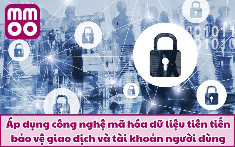 Áp dụng công nghệ mã hóa dữ liệu tiên tiến bảo vệ giao dịch và tài khoản người dùng