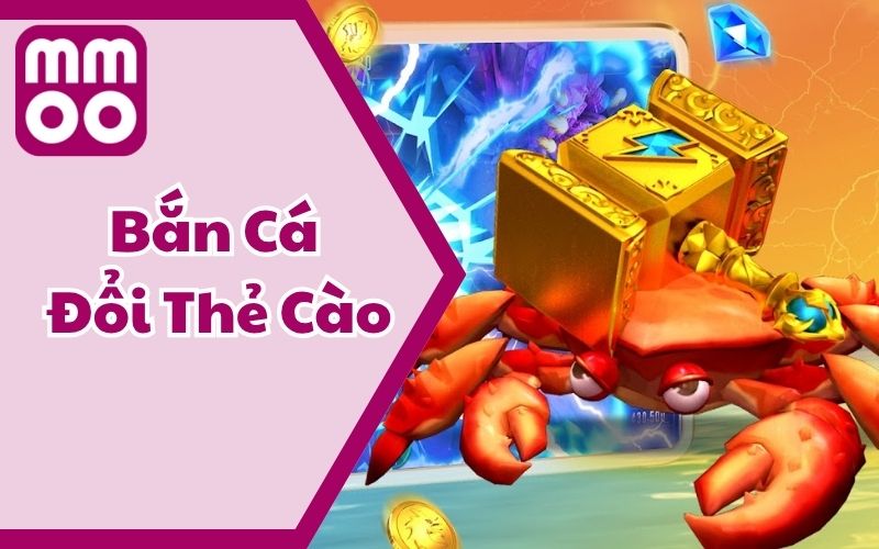 Bắn Cá Đổi Thẻ Cào - Lụm Thẻ Nhanh, Hốt Thưởng Cùng MMOO