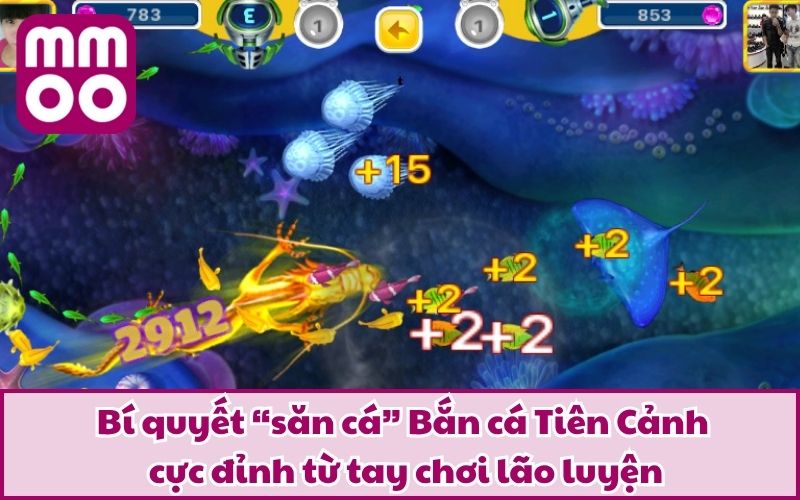 Bí quyết “săn cá” Bắn cá Tiên Cảnh cực đỉnh từ tay chơi lão luyện