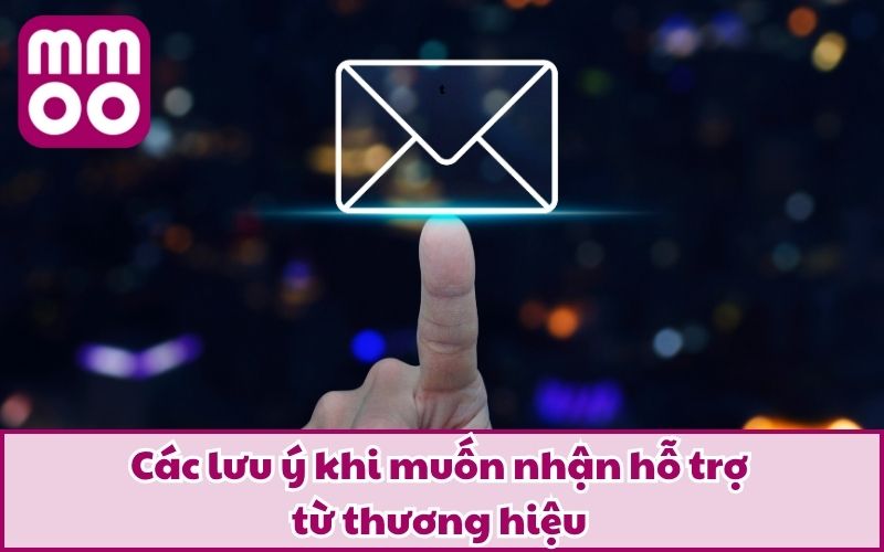  Các lưu ý khi muốn nhận hỗ trợ từ thương hiệu