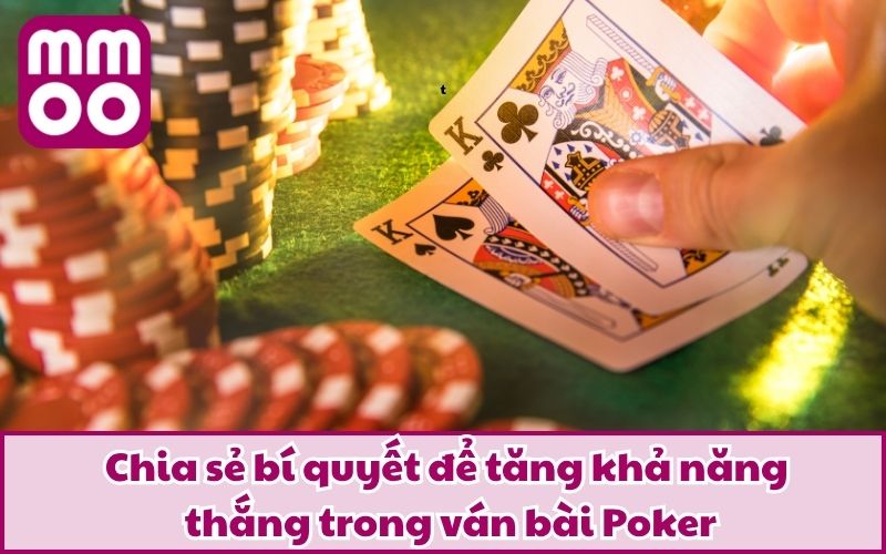 Chia sẻ bí quyết để tăng khả năng thắng trong ván bài Poker