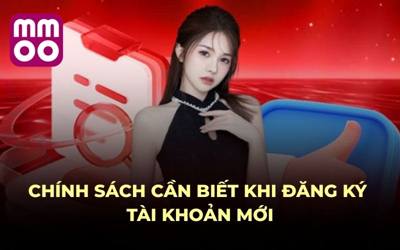 Chính sách cần biết khi đăng ký tài khoản mới