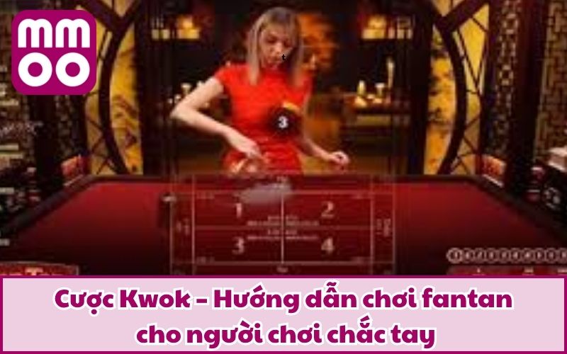 Cược Kwok – Hướng dẫn chơi fantan cho người chơi chắc tay