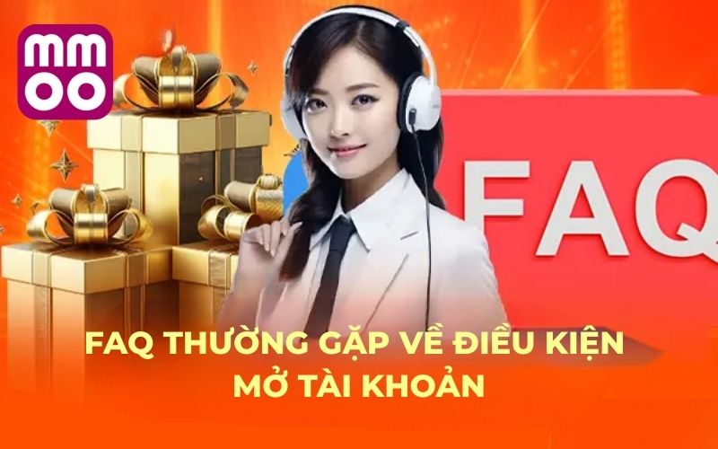 FAQ thường gặp về điều kiện mở tài khoản