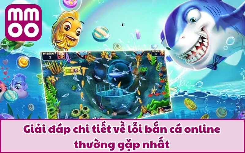 Giải đáp chi tiết về lỗi bắn cá online thường gặp nhất