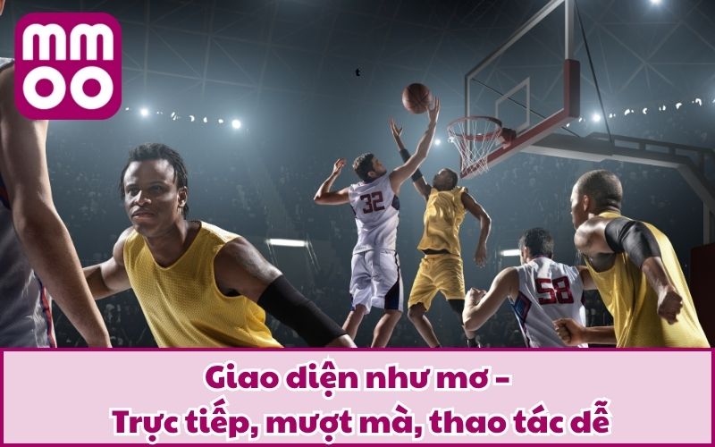 Giao diện như mơ – Trực tiếp, mượt mà, thao tác dễ