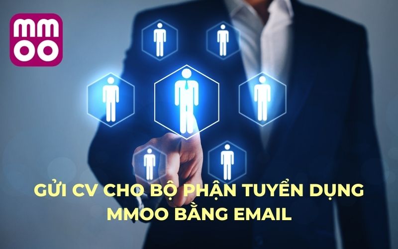 Gửi CV cho bộ phận tuyển dụng MMOO bằng email