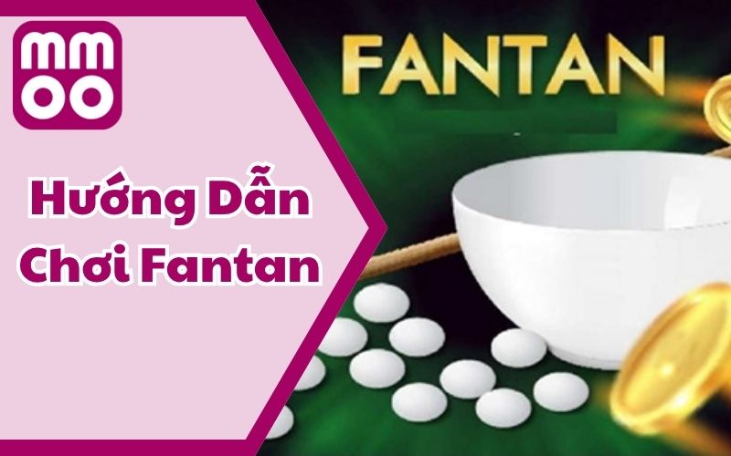 Hướng Dẫn Chơi Fantan - Chơi Chuẩn, Cược Đúng Như Cao Thủ
