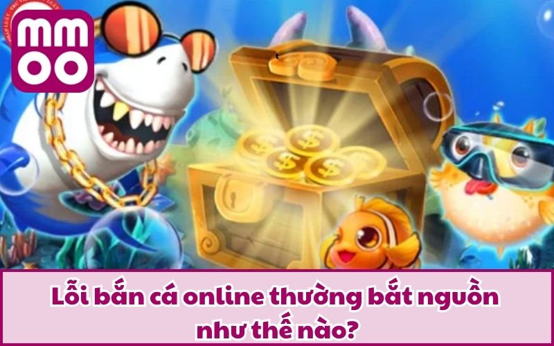 Lỗi bắn cá online thường bắt nguồn như thế nào?