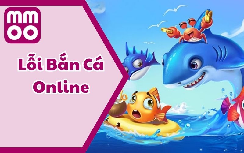 Lỗi Bắn Cá Online Thường Gặp Và Cách Thức Tránh Mắc Sai Lầm