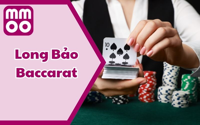 Làm Chủ Long Bảo Baccarat Cùng MMOO | Cập Nhật 2025