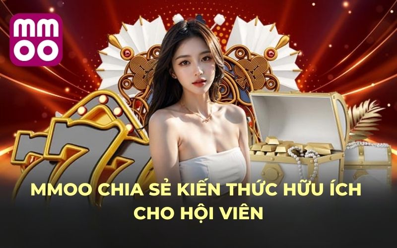 MMOO chia sẻ kiến thức hữu ích cho hội viên