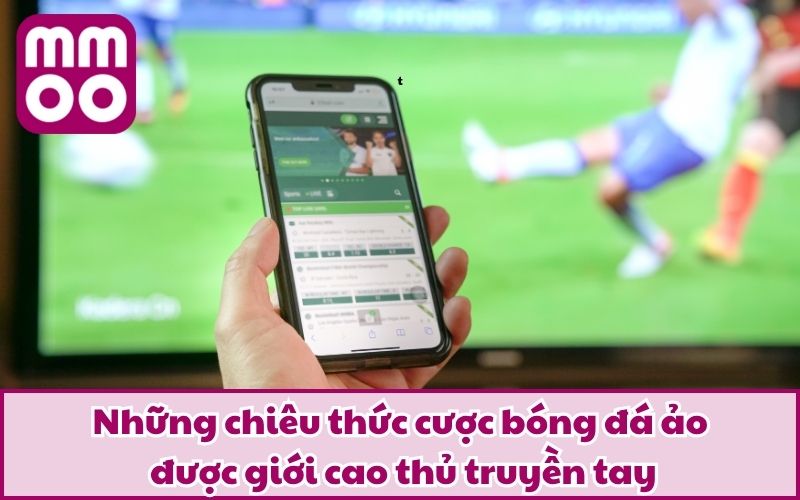 Những chiêu thức cược bóng đá ảo được giới cao thủ truyền tay