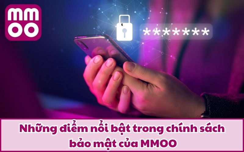Những điểm nổi bật trong chính sách bảo mật của MMOO
