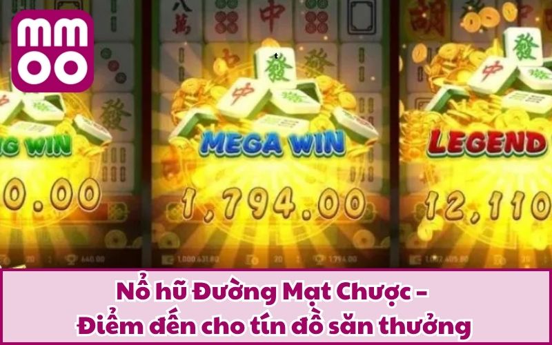 Nổ hũ Đường Mạt Chược – Điểm đến cho tín đồ săn thưởng
