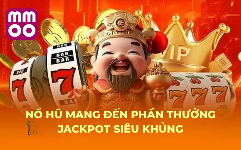 Nổ Hũ mang đến phần thưởng Jackpot siêu khủng