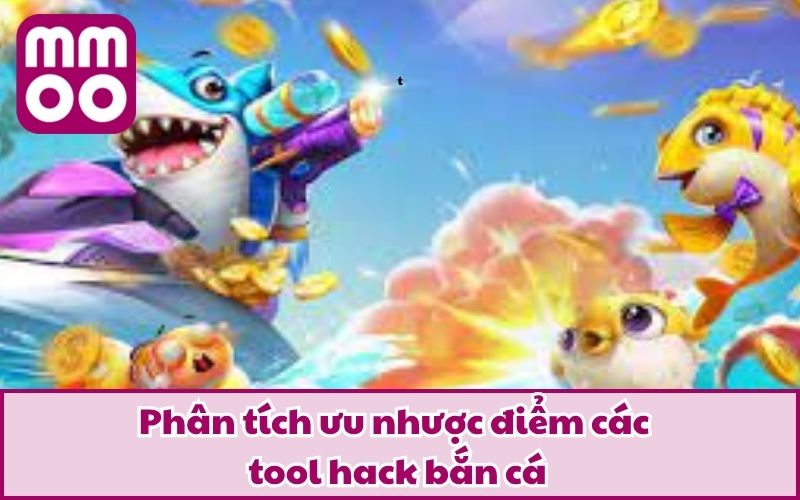 Phân tích ưu nhược điểm các tool hack bắn cá
