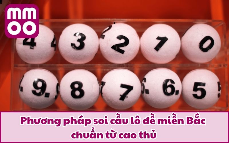Phương pháp soi cầu lô đề miền Bắc chuẩn từ cao thủ