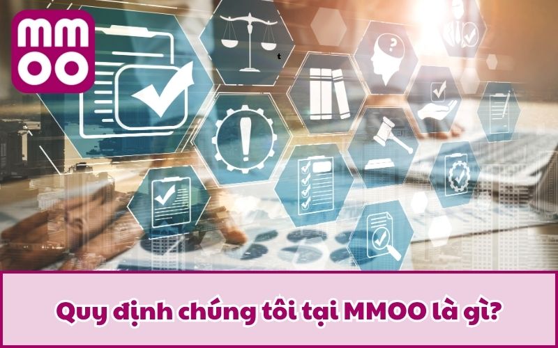 Quy định chúng tôi tại MMOO là gì?