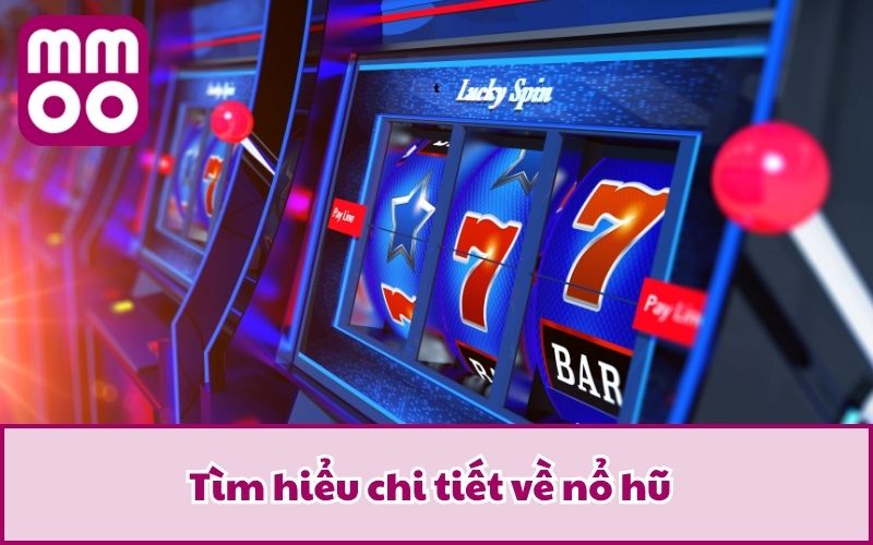 Tìm hiểu chi tiết về nổ hũ 