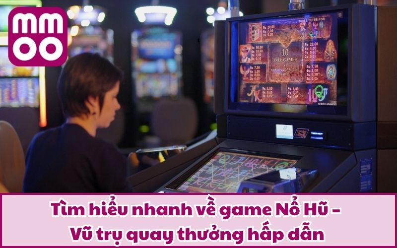 Tìm hiểu nhanh về game Nổ Hũ – Vũ trụ quay thưởng hấp dẫn