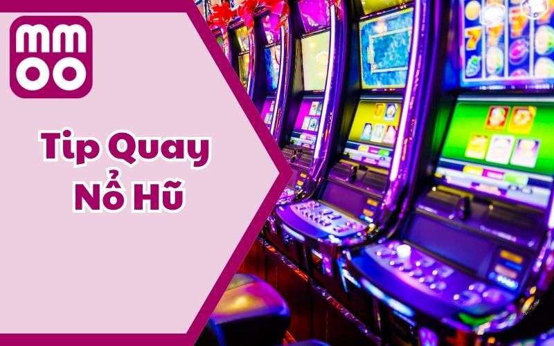 Chia Sẻ Tip Quay Nổ Hũ Thông Minh Từ Cao Thủ Lão Làng