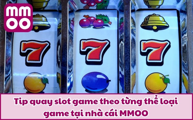 Tip quay slot game theo từng thể loại game tại nhà cái MMOO