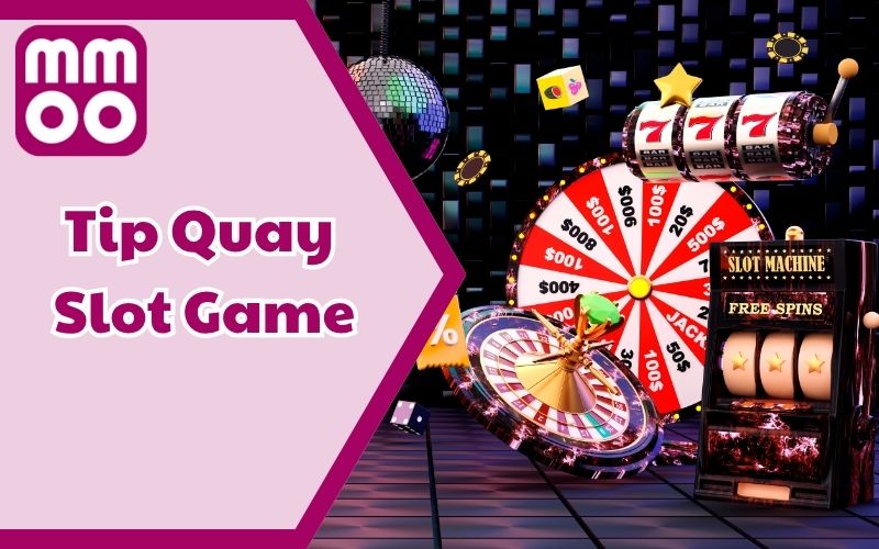 Tip Quay Slot Game - Cách Chơi Để Rinh Thưởng Lớn Tại MMOO