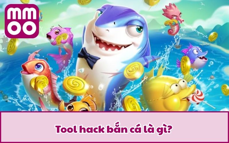 Tool hack bắn cá là gì?